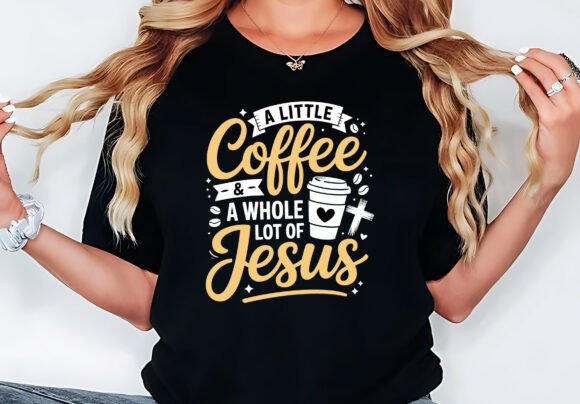 A Little Coffee a Whole Lot of Jesus Graphics & T-Shirt Designs