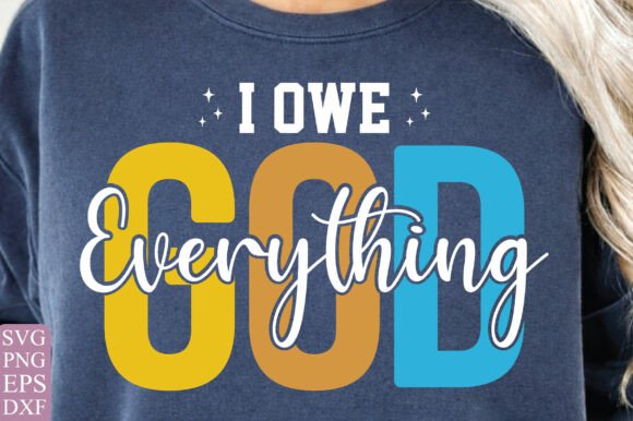 I Owe God Everything SVG: Graphics & T-Shirt Designs for Publishers