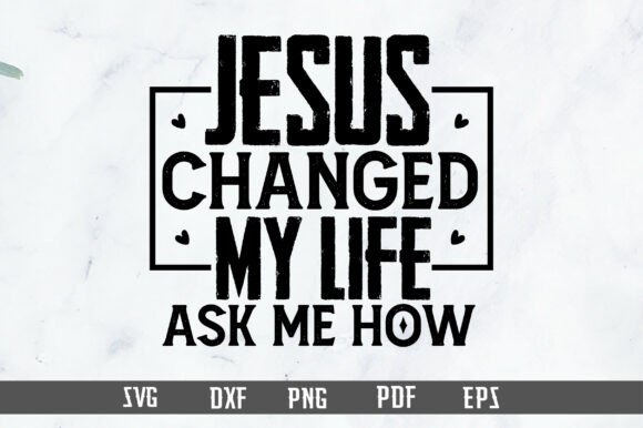 Jesus Changed My Life SVG for Blog Graphics and T-Shirt Designs