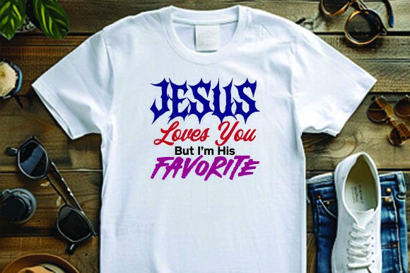 Jesus Loves You but I Am His Favorite: Graphics & T-Shirt Designs