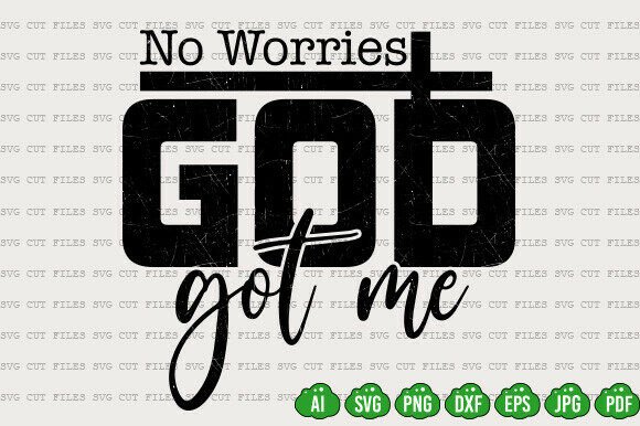 No Worries God Got Me SVG: T-Shirt Designs & Graphics